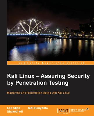 Kali Linux - Assuring Security by Penetration Testing - Allen, Lee, and Heriyanto, Tedi, and Shakeel, Ali