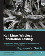 Kali Linux Wireless Penetration Testing Beginner's Guide: Master wireless testing techniques to survey and attack wireless networks with Kali Linux