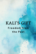 Kali's Gift - Freedom from the Past