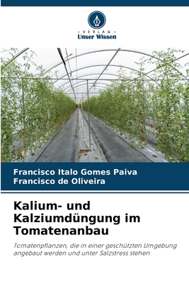 Kalium- und Kalziumd?ngung im Tomatenanbau - Gomes Paiva, Francisco Italo, and de Oliveira, Francisco