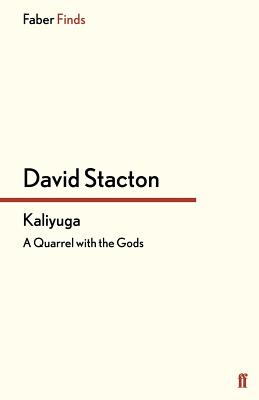 Kaliyuga: A Quarrel with the Gods - Stacton, David