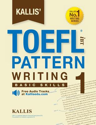 Kallis' TOEFL iBT Pattern Writing 1: Basic Skills (College Test Prep 2016 + Study Guide Book + Practice Test + Skill Building - TOEFL iBT 2016) - Kallis