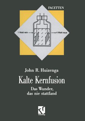 Kalte Kernfusion: Das Wunder, Das Nie Stattfand - Huizenga, John R