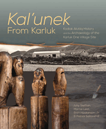 Kal'unek-from Karluk: Kodiak Alutiiq History and the Archaeology of the Karluk One Village Site