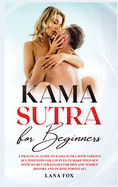 Kama Sutra for Beginners: A Practical Guide on KAMA SUTRA with Various SEX POSITIONS for Couples to Make WILD SEX with SECRET Strategies for Men and Women (Before and During Foreplay)