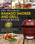 Kamado Smoker And Grill Cookbook: The Ultimate Kamado Smoker and Grill Cookbook - Innovative Recipes and Foolproof Techniques for The Most Flavorful and Delicious Barbecue