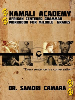 Kamali Academy: Afrikan Centered Grammar Workbook for Middle Grades - Camara, Samori