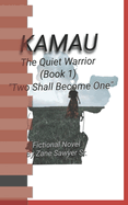 Kamau The Quiet Warrior The Two Shall Become One: The Two Shall Become One