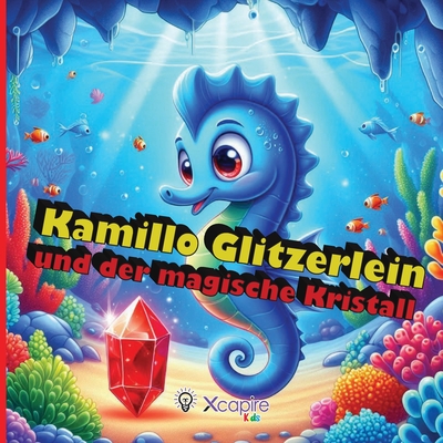 Kamillo Glitzerlein und der magische Kristall - M?rchen f?r Kinder: Illustriertes Buch f?r Kinder von 2 bis 8 Jahren - Einschlafgeschichten - ?ber 100 Seiten - Xcapirekids, Edizioni