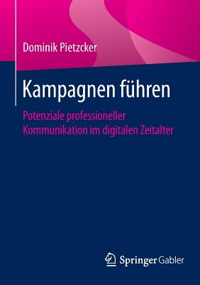 Kampagnen Fhren: Potenziale Professioneller Kommunikation Im Digitalen Zeitalter - Pietzcker, Dominik