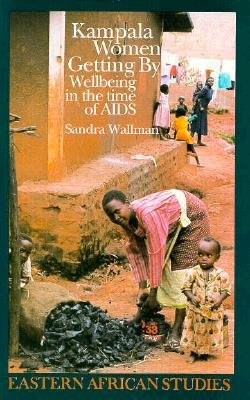 Kampala Women Getting by: Wellbeing in the Time of AIDS - Wallman, Sandra