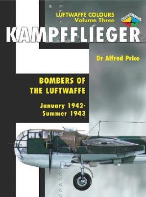 Kampfflieger 3: Bombers of the Luftwaffe: January 1942-September 1943 - Price, Dr Alfred