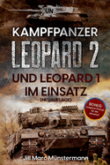 Kampfpanzer Leopard 2 und Leopard 1 im Einsatz (NEUAUFLAGE): Historie, Varianten und Kampfeins?tze in Bosnien, Afghanistan, Kosovo, T?rkei, Syrien und mehr + BONUS: Ausblick Ukraine