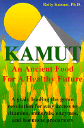 Kamut: An Ancient Food for a Healthy Future - Kamen, Betty