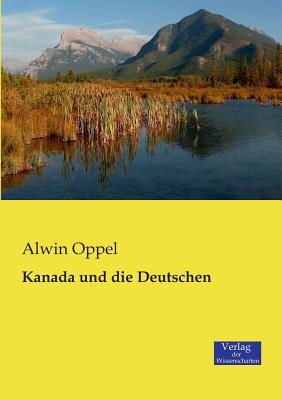 Kanada Und Die Deutschen - Oppel, Alwin