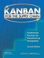 Kanban for the Supply Chain: Fundamental Practices for Manufacturing Management, Second Edition