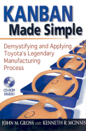 Kanban Made Simple: Demystifying and Applying Toyota's Legendary Manufacturing Process - Gross, John M, and McInnis, Kenneth R