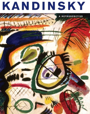 Kandinsky: A Retrospective - Lampe, Angela (Contributions by), and Roberts, Brady (Contributions by), and Hiddleston-Galloni, Anna (Contributions by)