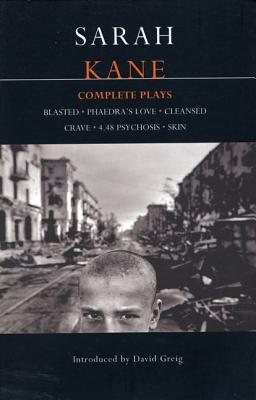 Kane: Complete Plays: Blasted; Phaedra's Love; Cleansed; Crave; 4.48 Psychosis; Skin - Kane, Sarah