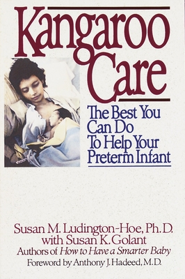 Kangaroo Care: The Best You Can Do to Help Your Preterm Infant - Ludington-Hoe, Susan