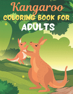 Kangaroo COLORING BOOK FOR ADULTS: An Adult Coloring Book Featuring Super Cute animals. this Book Featuring Fun and easy Coloring Pages for Animal Lovers of Fun! Suitable for adults