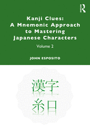 Kanji Clues: A Mnemonic Approach to Mastering Japanese Characters: Volume 2