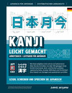 Kanji leicht gemacht! Ein Leitfaden fr Anfnger + integriertes Arbeitsbuch Lernen Sie Japanisch lesen, schreiben und sprechen - schnell und einfach, Schritt fr Schritt: Enthlt Grammatik, Vokabeln, Schreibbungen, Hflichkeitssprache, Lernkarten...