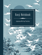 Kanji Notebook - Japanese Writing Practice: Large Exercise Paper Workbook to Write Kanji, Kana, Katakana or Hiragana - Traditional Blue Crane Bird Landscape