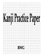 Kanji Practice Paper: 100 Pages 8.5" X 11"