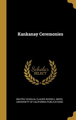 Kankanay Ceremonies - Scaglia, Beatriz, and Moss, Claude Russell, and University of California Publications (Creator)