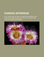 Kansas Aphididae: With Catalogue of North American Aphididae and Host-Plant and Plant-Host List. with Plates I-XXII.... - Sanborn, Charles Emerson