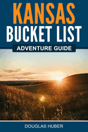 Kansas Bucket List Adventure Guide