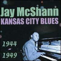 Kansas City Blues 1944-1949 - Jay McShann