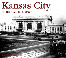 Kansas City Then and Now