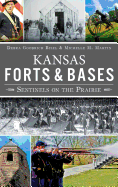 Kansas Forts and Bases: Sentinels on the Prairie - Bisel, Debra Goodrich, and Martin, Michelle M