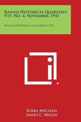 Kansas Historical Quarterly, V15, No. 4, November, 1947: Kansas Historical Collections, V32 - Mechem, Kirke (Editor), and Malin, James C (Editor), and Miller, Nyle H (Editor)