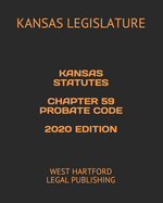 Kansas Statutes Chapter 59 Probate Code 2020 Edition: West Hartford Legal Publishing