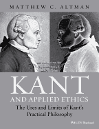 Kant and Applied Ethics: The Uses and Limits of Kant's Practical Philosophy