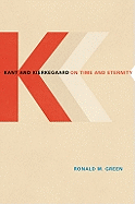Kant and Kierkegaard on Time and Eternity - Green, Ronald M