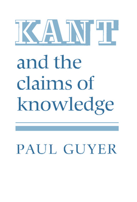 Kant and the Claims of Knowledge - Guyer, Paul
