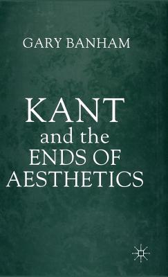 Kant and the Ends of Aesthetics - Banham, G.