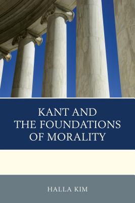 Kant and the Foundations of Morality - Kim, Halla