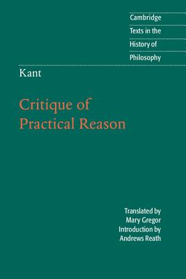 Kant: Critique of Practical Reason - Kant, Immanuel, and Gregor, Mary J. (Editor), and Reath, Andrews (Introduction by)