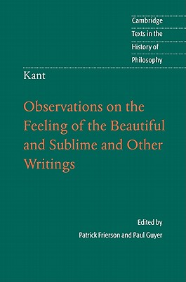 Kant: Observations on the Feeling of the Beautiful and Sublime and Other Writings - Frierson, Patrick (Introduction by), and Guyer, Paul (Edited and translated by)