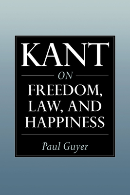 Kant on Freedom, Law, and Happiness - Guyer, Paul