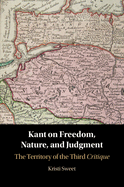 Kant on Freedom, Nature, and Judgment: The Territory of the Third Critique