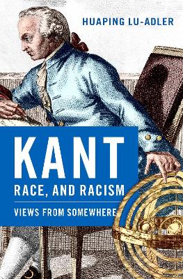 Kant, Race, and Racism: Views from Somewhere - Lu-Adler, Huaping