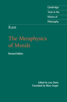 Kant: The Metaphysics of Morals - Kant, Immanuel, and Denis, Lara (Editor), and Gregor, Mary (Translated by)