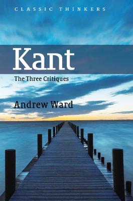 Kant: The Three Critiques - Ward, Andrew