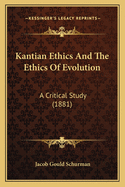 Kantian Ethics And The Ethics Of Evolution: A Critical Study (1881)